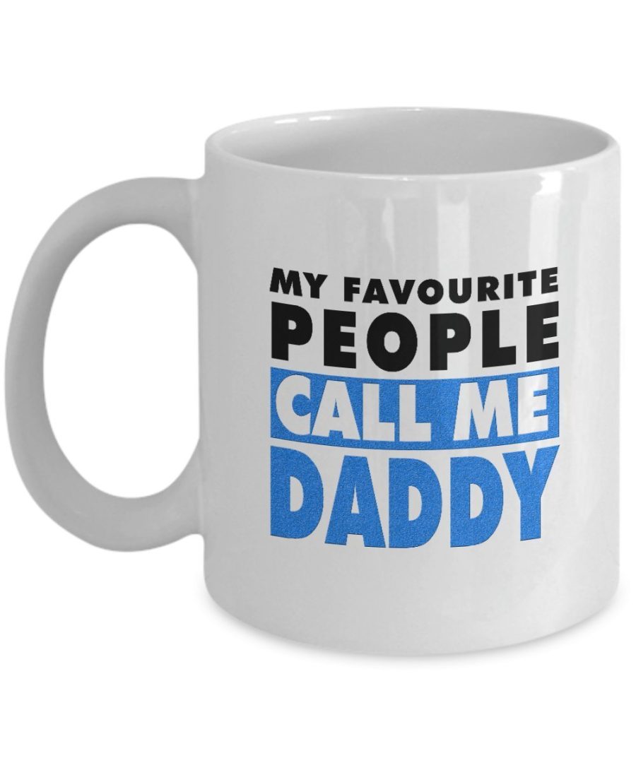 Funny Mug-My Favourite People Call Me Daddy-Best Gifts for Father-11 oz Mug