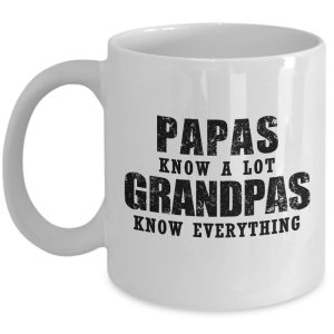 Funny Mug-Papas know a lot Grandpas know everything-Best Gifts for Father-11 oz