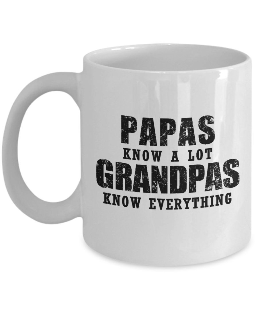 Funny Mug-Papas know a lot Grandpas know everything-Best Gifts for Father-11 oz