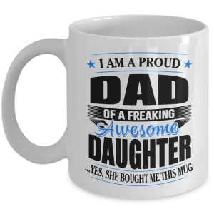 Funny Mug-Proud Dad of a Freaking Awesome Daughter-Best Gifts for Father-11oz