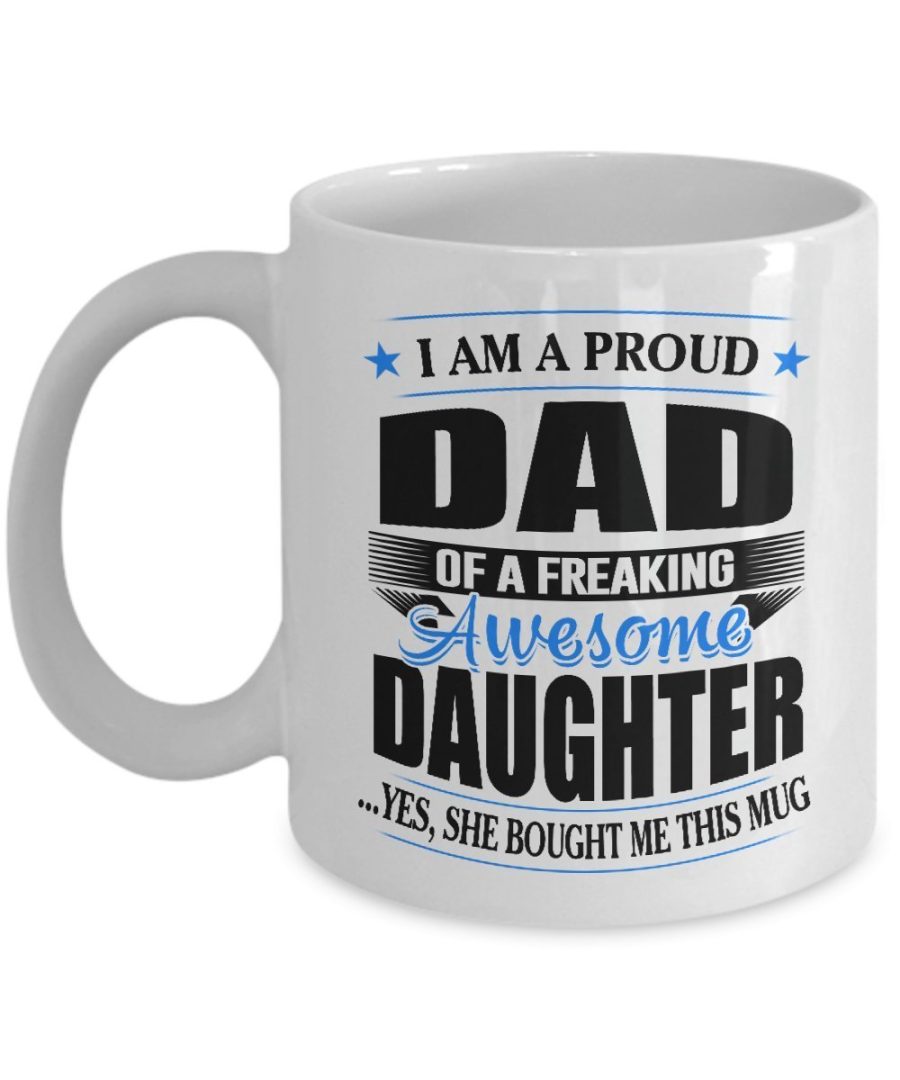 Funny Mug-Proud Dad of a Freaking Awesome Daughter-Best Gifts for Father-11oz