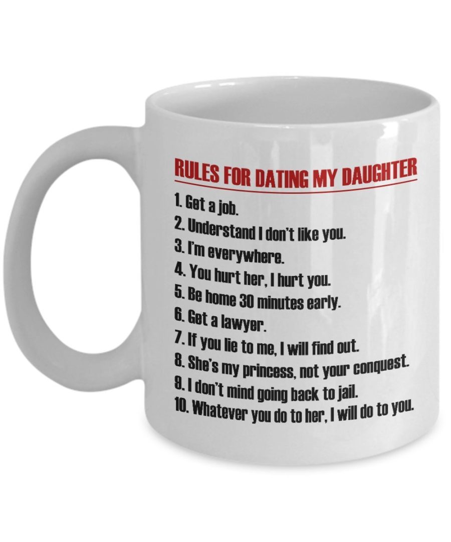 Funny Mug-Rules for dating my Daughter-Best Gifts for Father-11 oz Coffee Mug