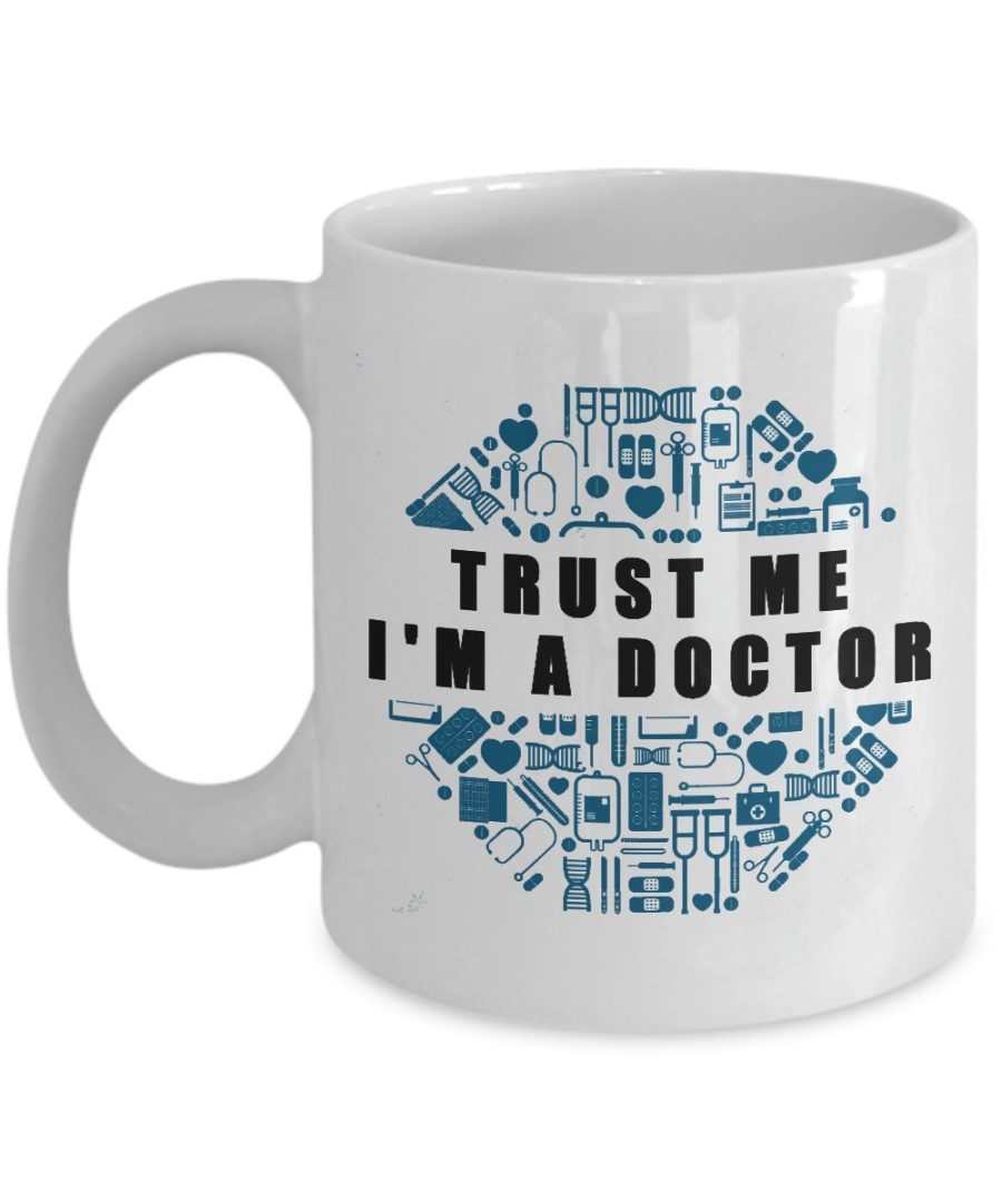 Funny Mug - Trust Me I'm a Doctor - Best Gifts for Doctor - 11 oz Coffee Mug