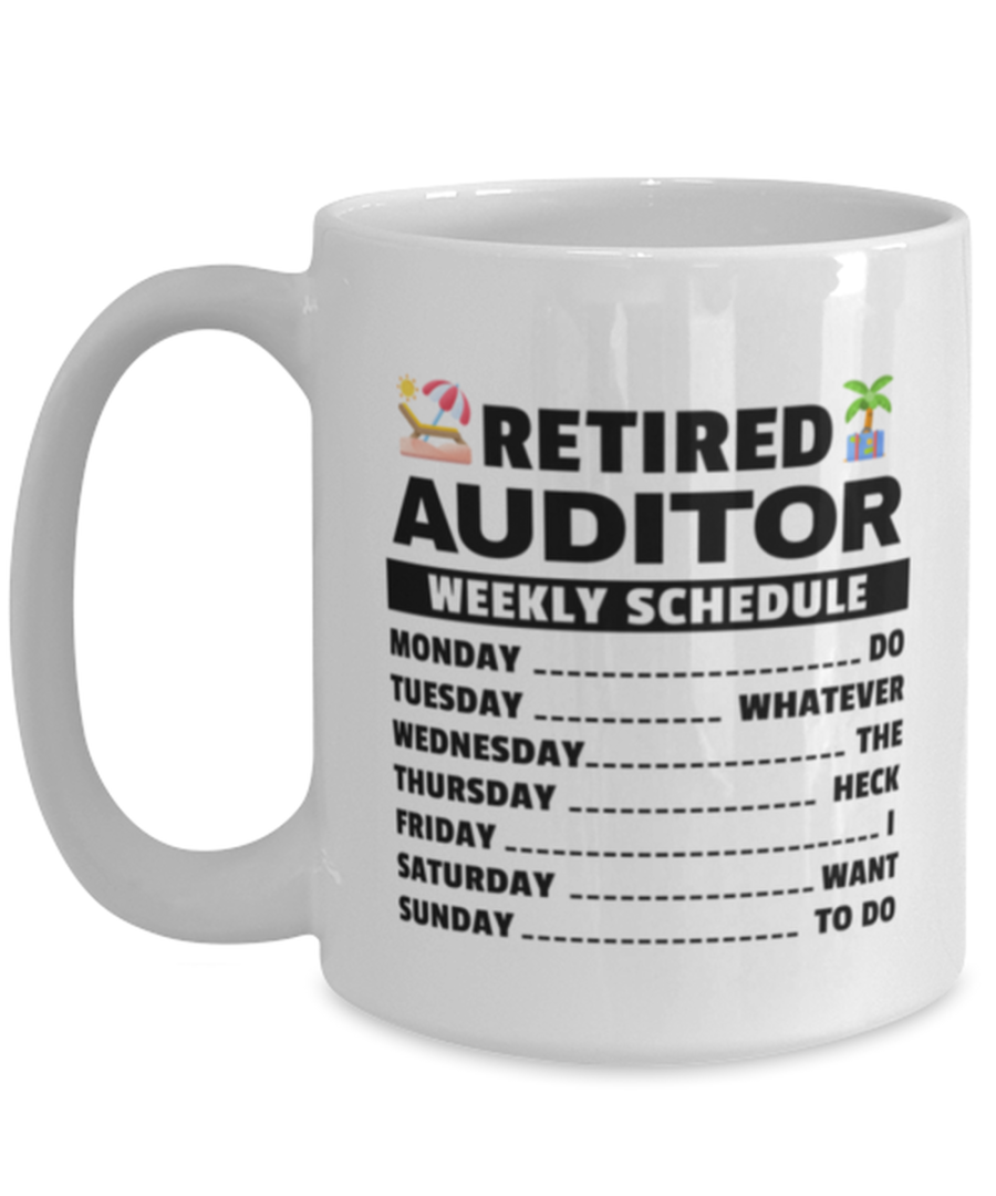 Funny Mug for Retired Auditor - Weekly Schedule - 15 oz Retirement Coffee Cup