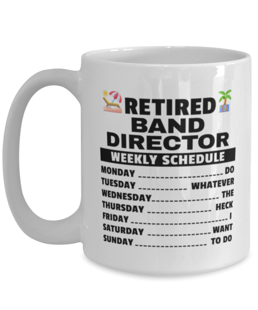 Funny Mug for Retired Band Director - Weekly Schedule - 15 oz Retirement