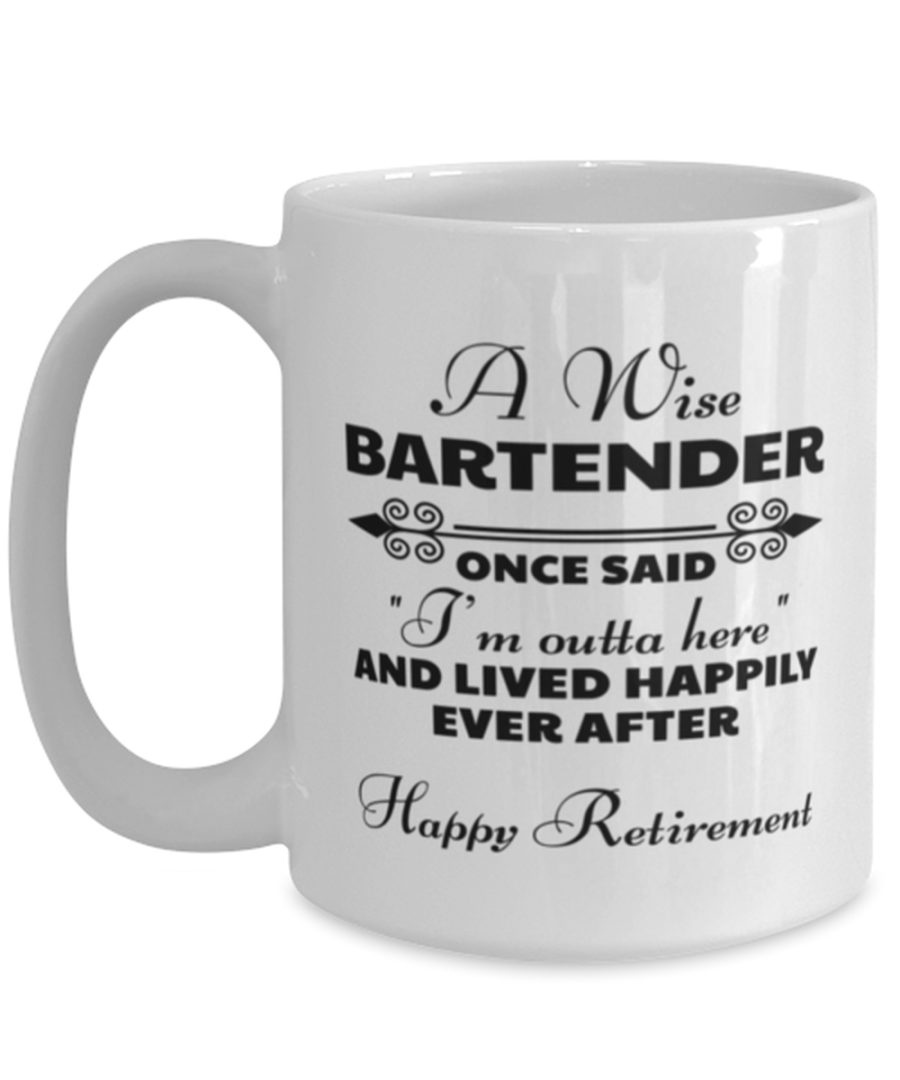 Funny Mug for Retired Bartender - Wise Once Said I'm Outta Here And Lived