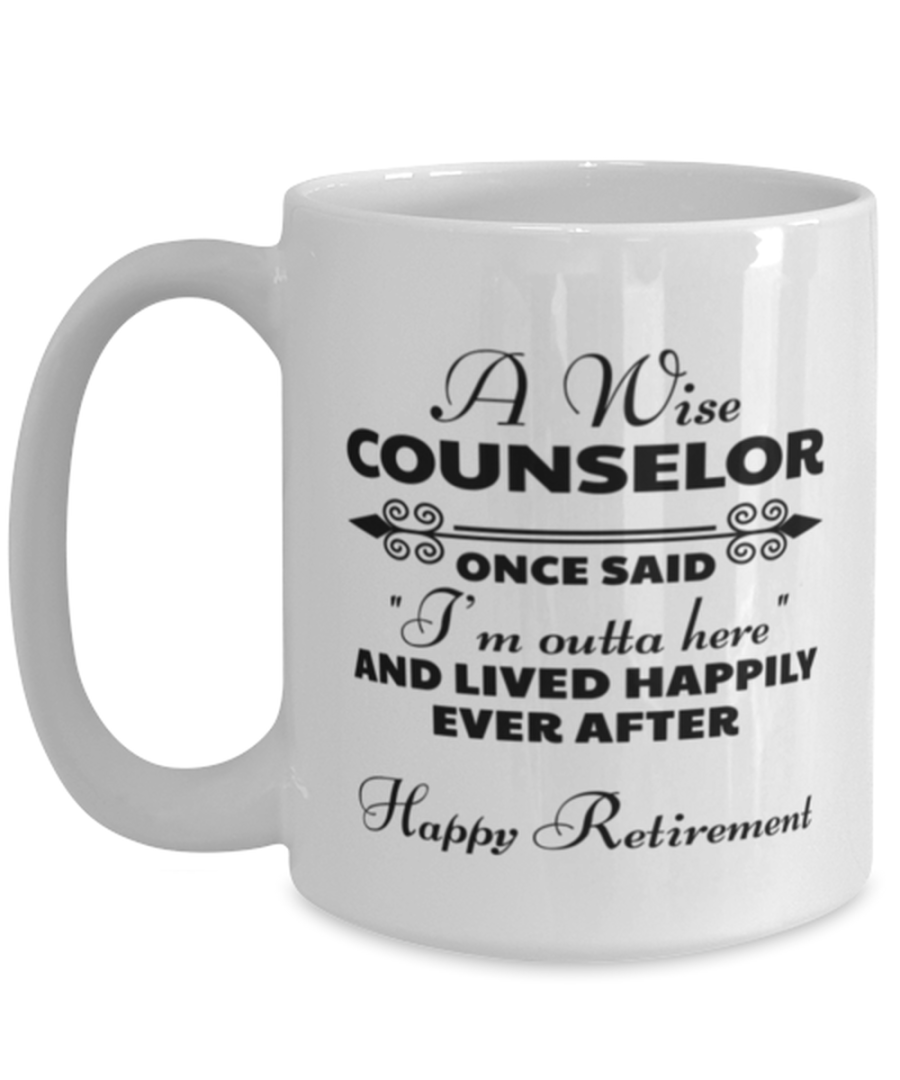 Funny Mug for Retired Counselor - Wise Once Said I'm Outta Here And Lived