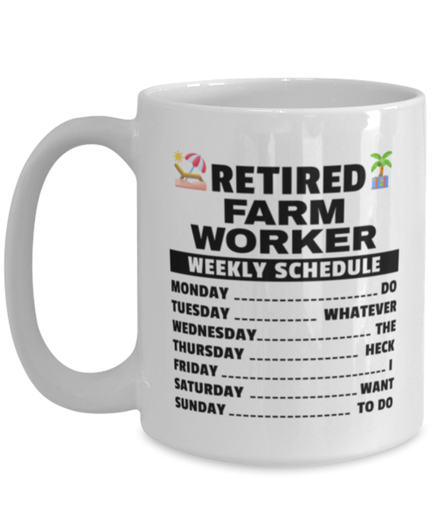 Funny Mug for Retired Farm Worker - Weekly Schedule - 15 oz Retirement Coffee