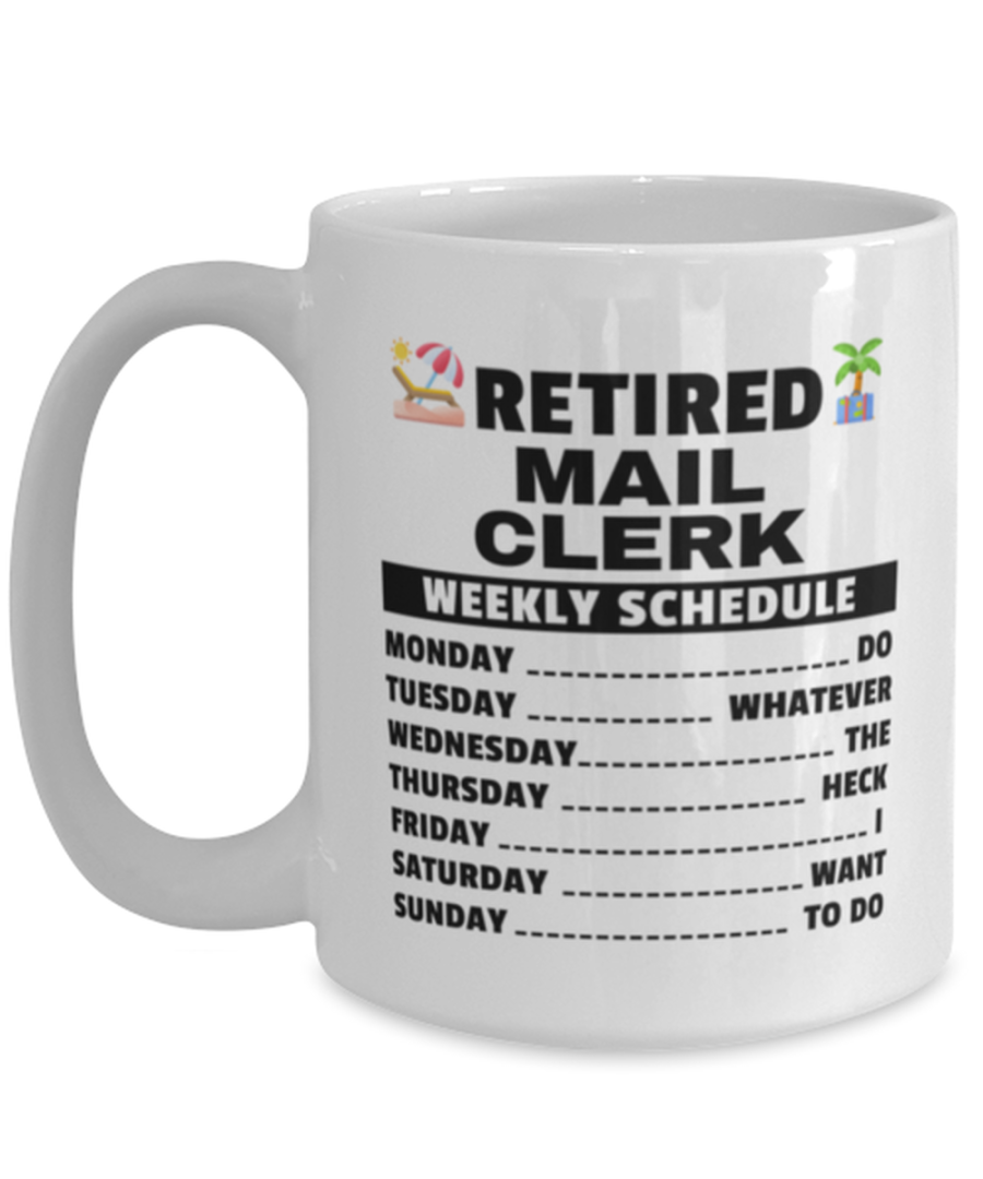 Funny Mug for Retired Mail Clerk - Weekly Schedule - 15 oz Retirement Coffee