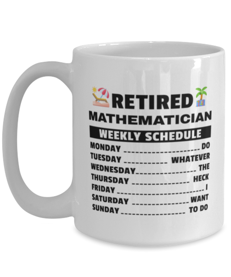 Funny Mug for Retired Mathematician - Weekly Schedule - 15 oz Retirement