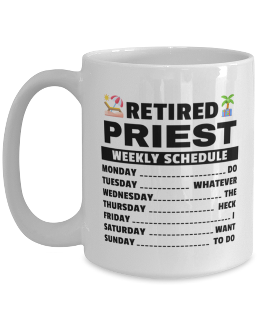 Funny Mug for Retired Priest - Weekly Schedule - 15 oz Retirement Coffee Cup