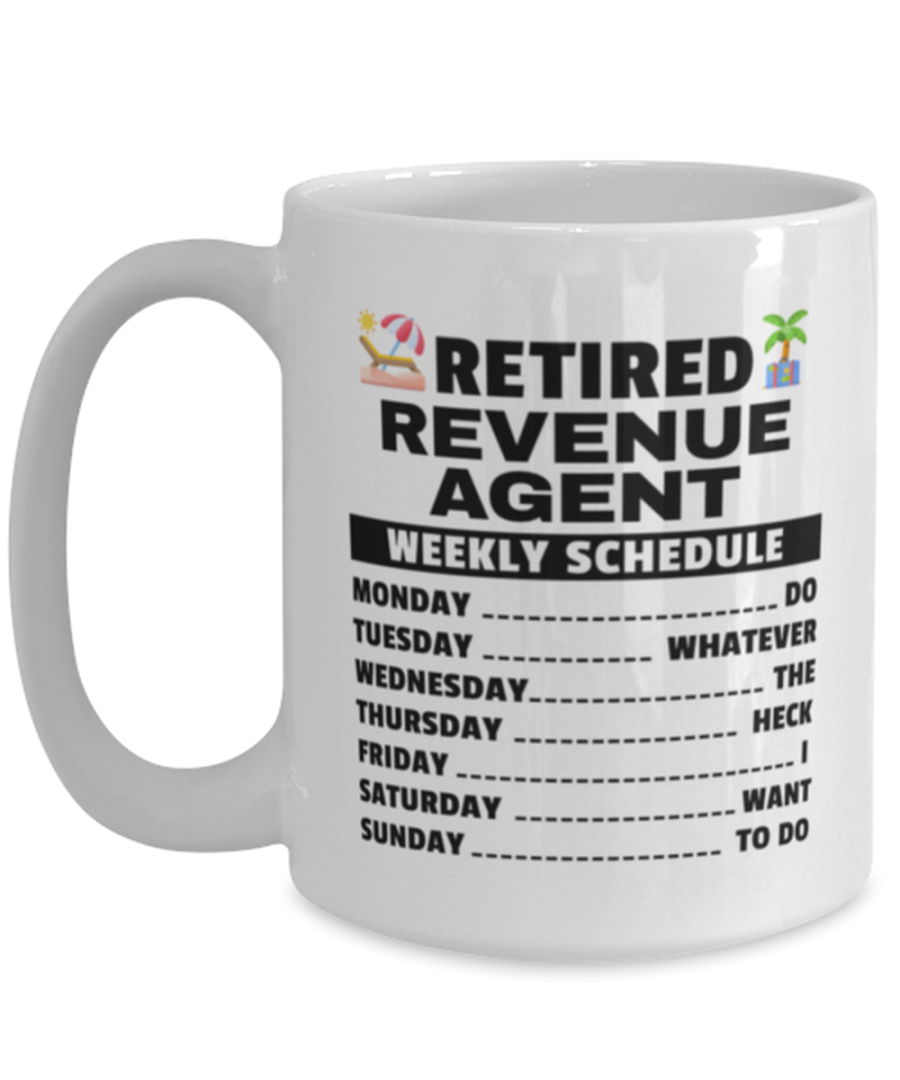 Funny Mug for Retired Revenue Agent - Weekly Schedule - 15 oz Retirement