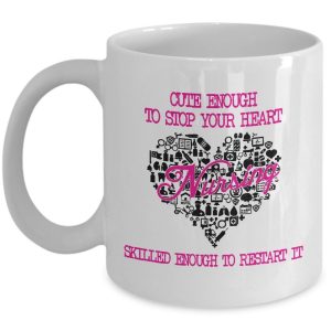 Funny Nurse Gift - Cute enough to stop your heart, Skilled enough to restart It