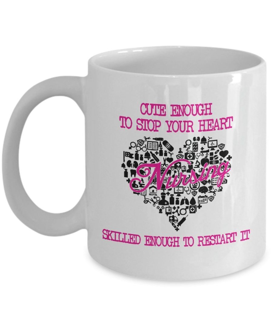 Funny Nurse Gift - Cute enough to stop your heart, Skilled enough to restart It