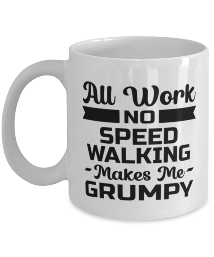 Funny Speed Walking Mug - All Work And No Makes Me Grumpy - 11 oz Coffee Cup