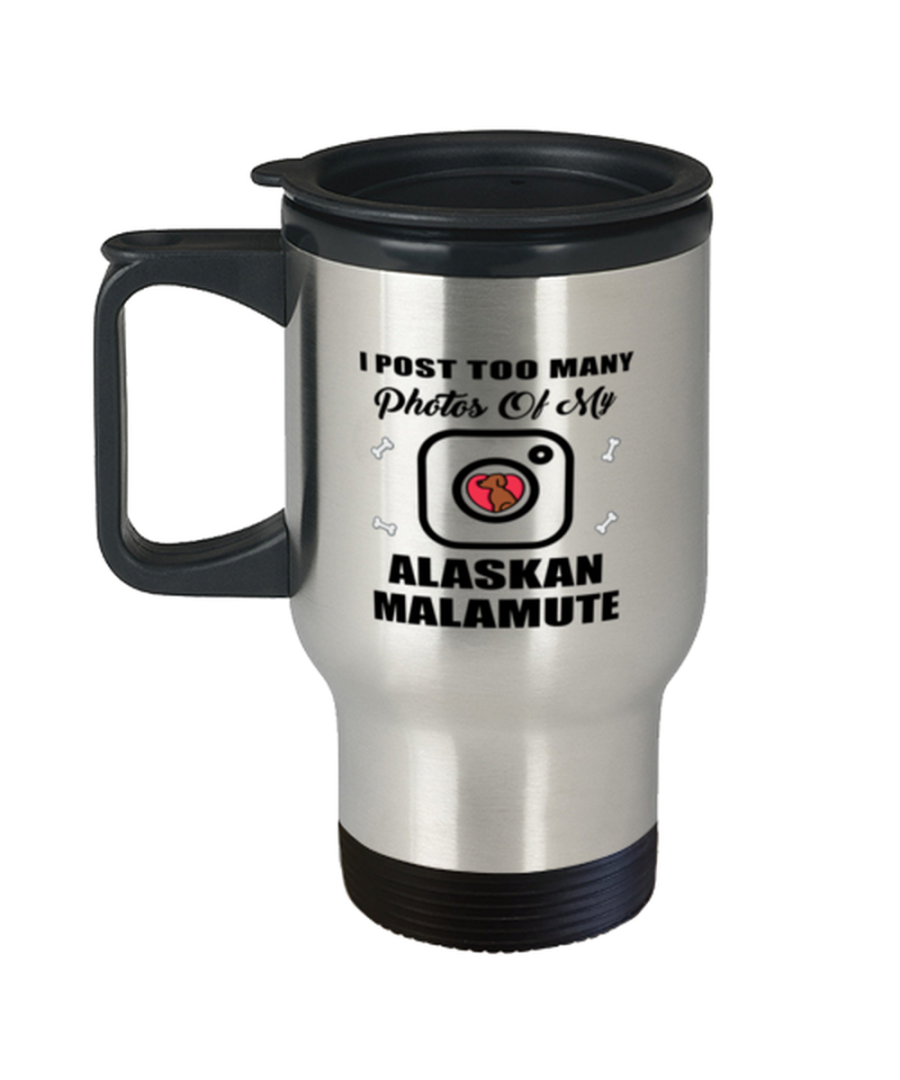 Funny Travel Mug for Alaskan Malamute Dog Lovers - I Post Too Many Photos - 14