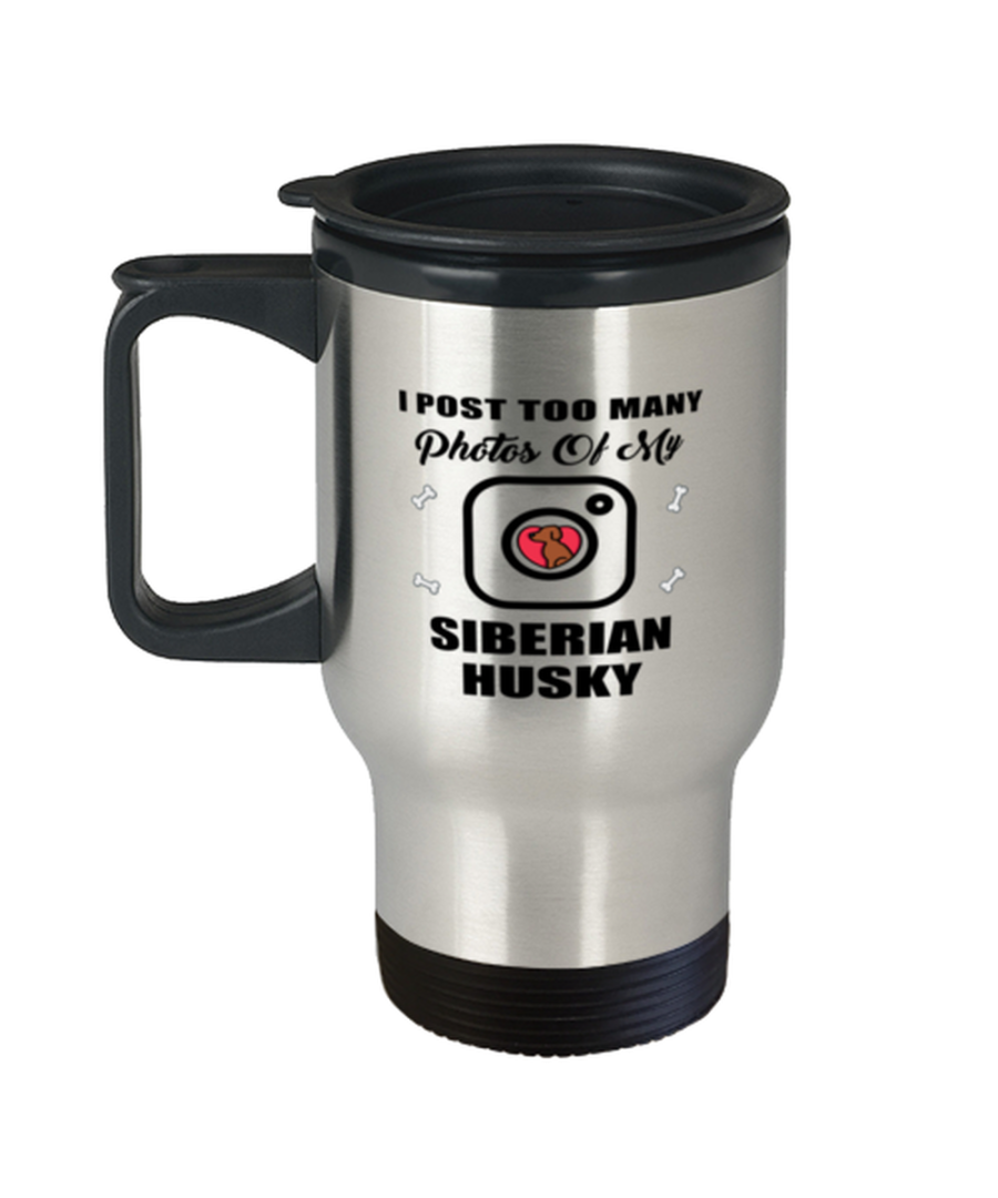 Funny Travel Mug for Siberian Husky Dog Lovers - I Post Too Many Photos - 14