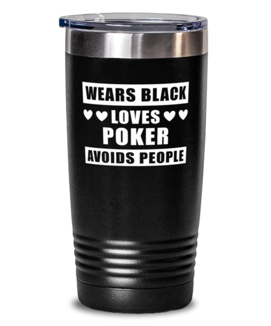 Funny Tumbler For Poker Hobby Fans - Wears Black Avoids People - 20 oz