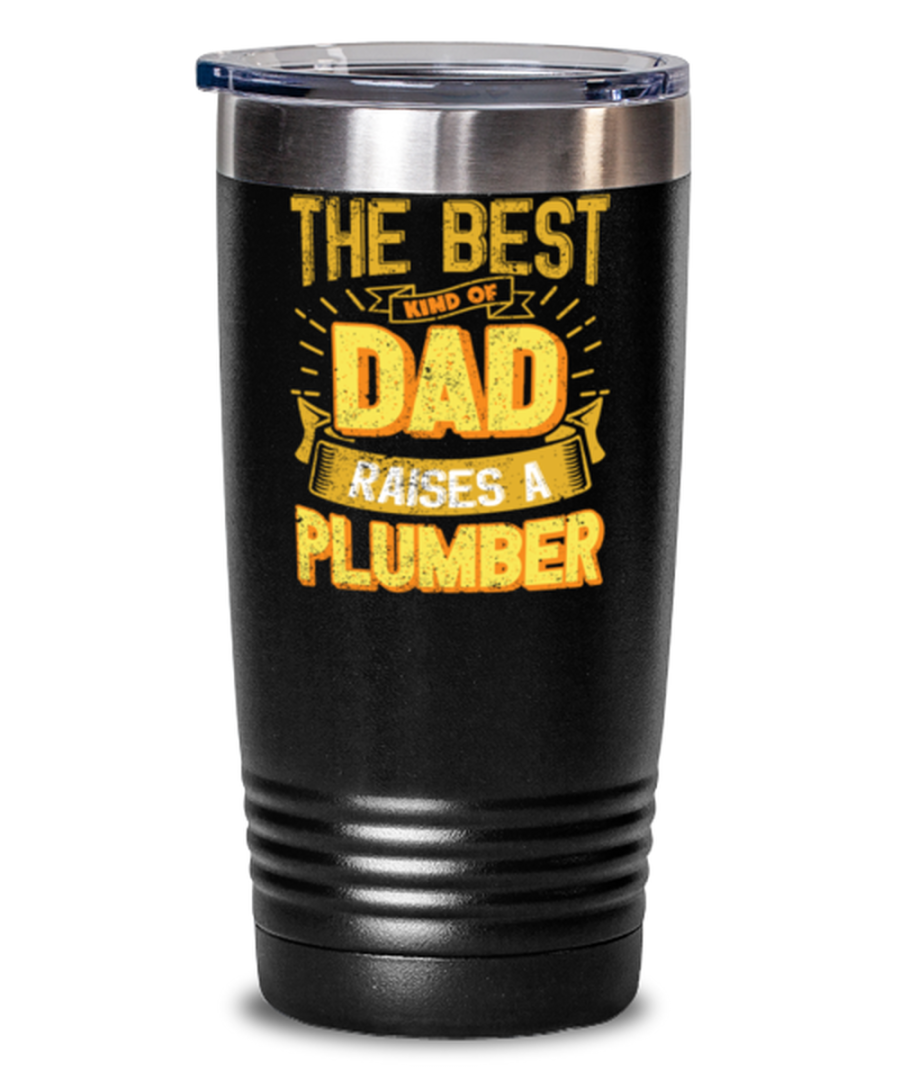 Gifts For Dad From Daughter - The Best Dad Raises an Plumber - Unique tumbler