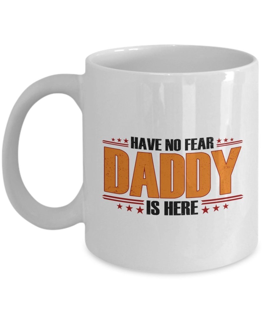 HappyHome Shop Fathers day Gifts - Have No Fear Daddy is Here - Fathers day Mug