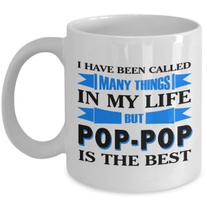 I have been called Many Things in my Life but Pop-Pop is the Best - Father's Day