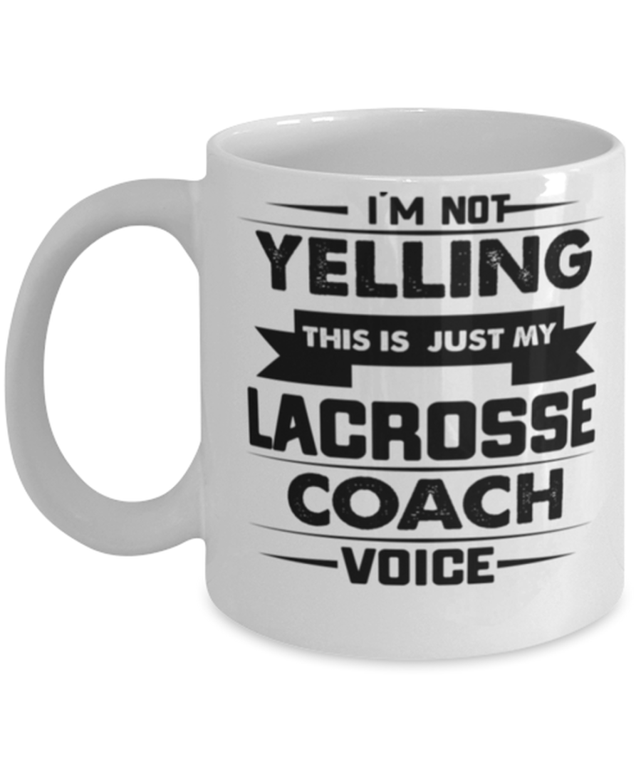 I'm Not Yelling This Is Just My Lacrosse Coach Voice, funny coach gift retired