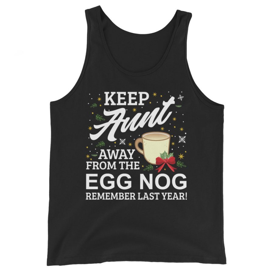 Keep Aunt Away From The Egg Nog Remember Last Year Unisex Tank Top