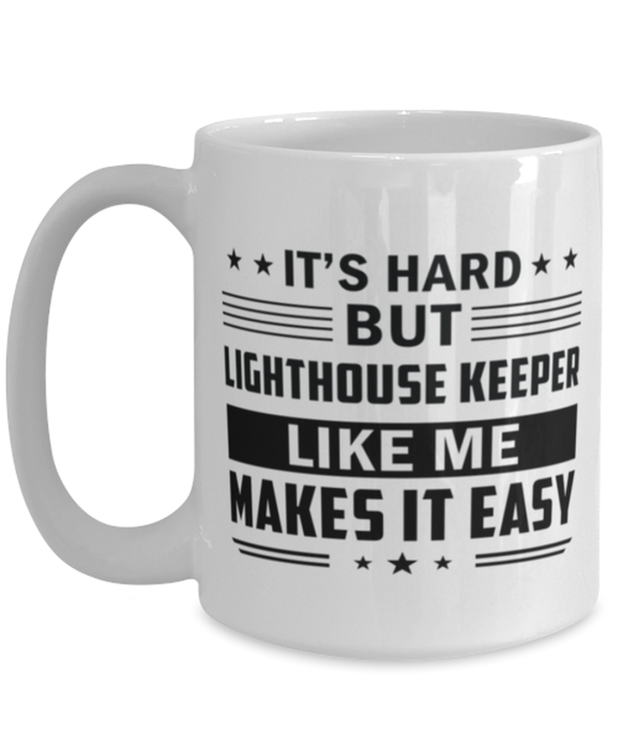 Lighthouse Keeper Funny Mug - 15 oz Coffee Cup For Friends Office Co-Workers