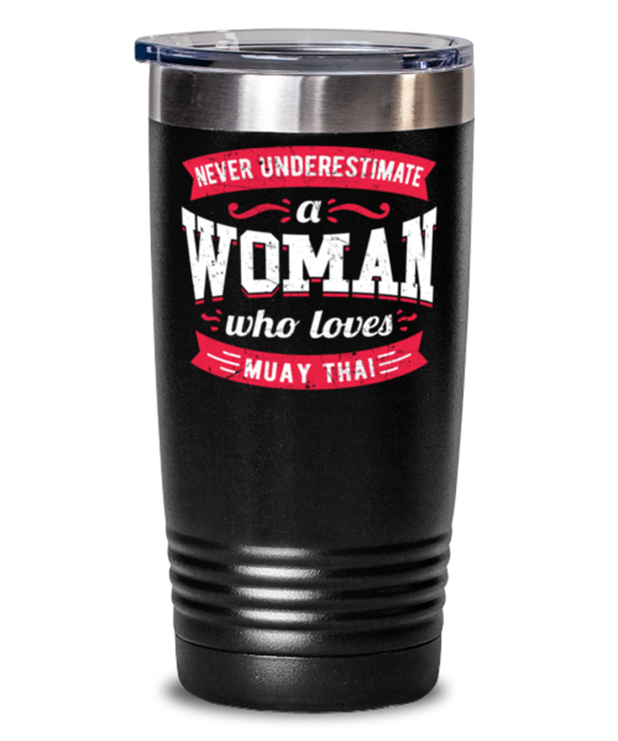 Never Underestimate a Woman Who Loves Muay Thai Tumbler Great saying gift for