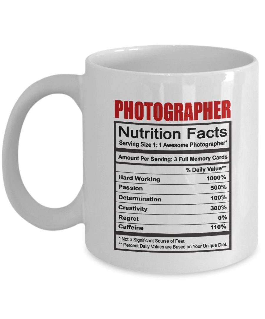 Photographer gift - Nutrition Facts - Funny Photographer mug - 11 oz Ceramic Cof