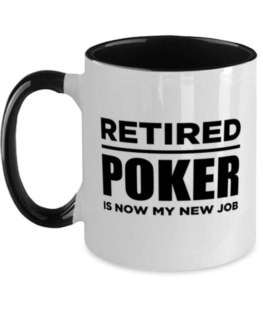 Poker Mug - Is Now My New Job - Funny 11 oz Two-Tone Retirement Coffee Cup For