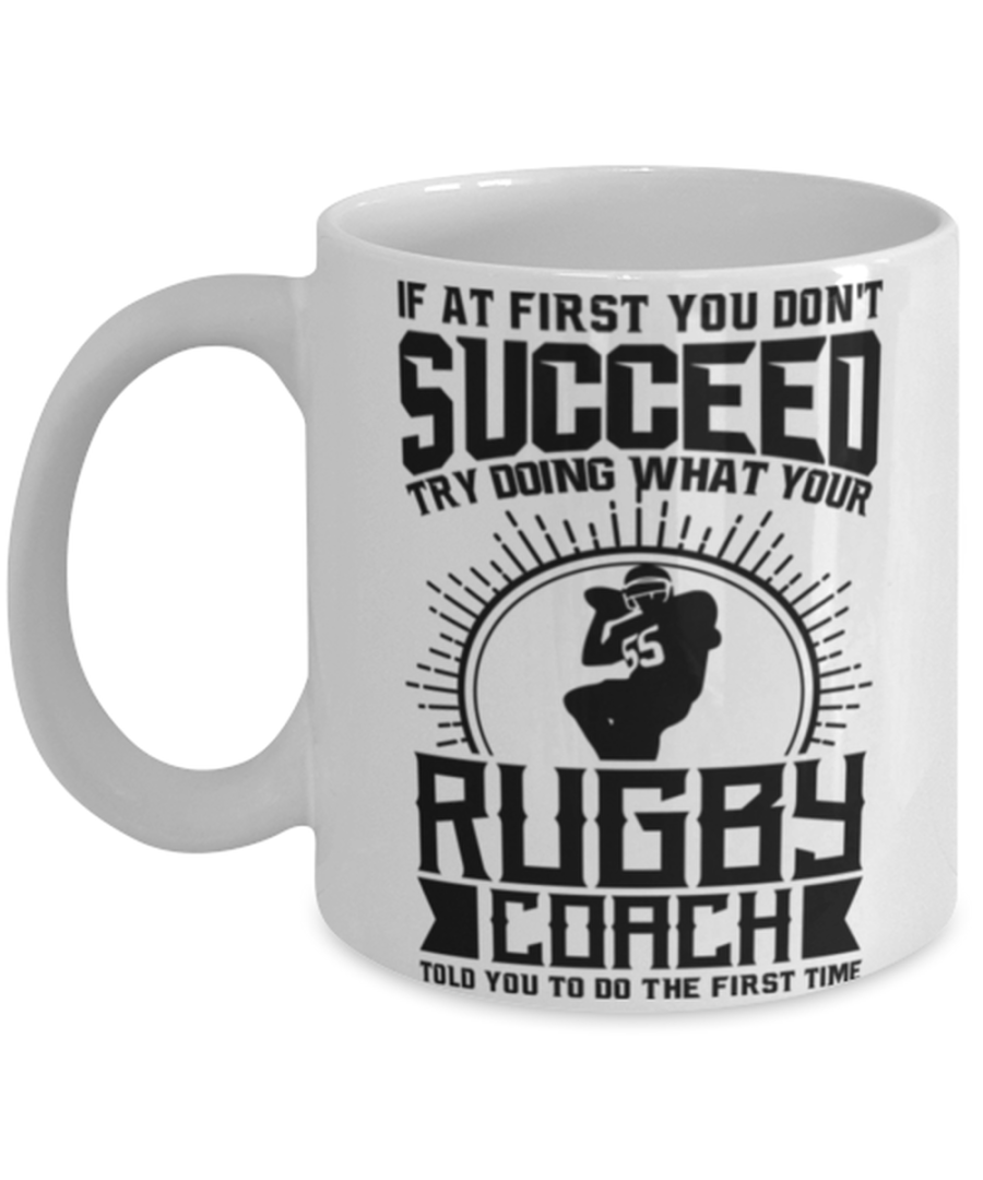 Rugby Coach Mug - Try Doing What Your Rugby Coach Told You To Do