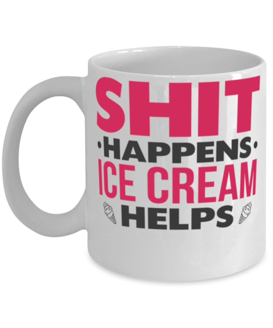 Shit Happens Ice Cream Helps Mug Sarcastic Food Gift Mug