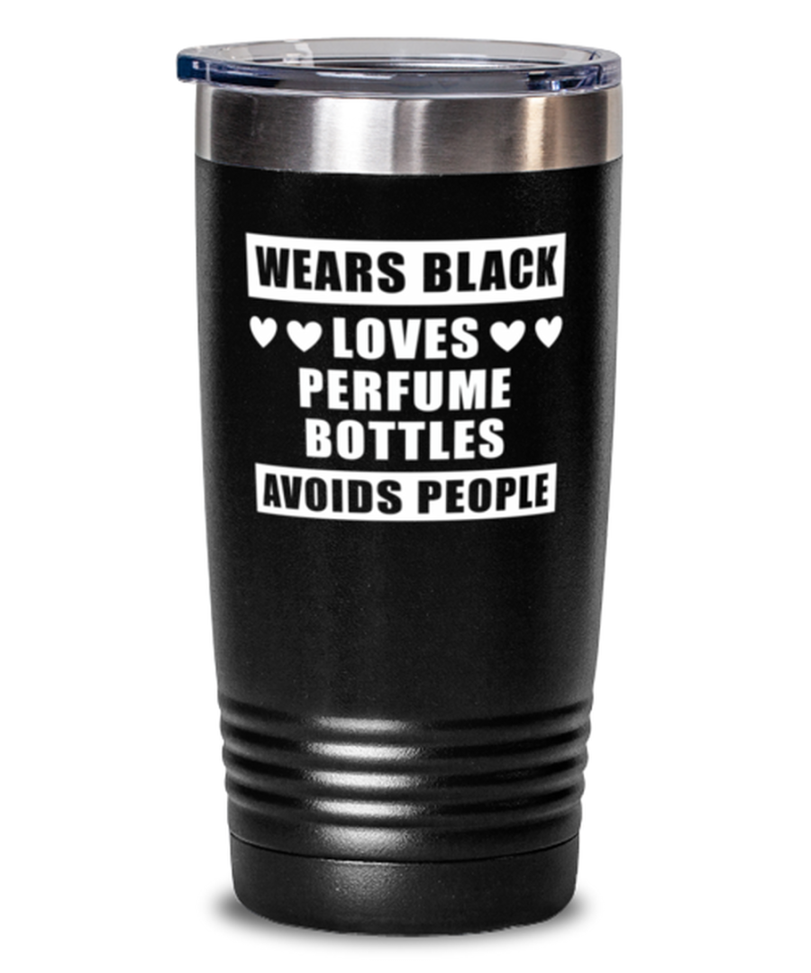 Tumbler for Perfume Bottles Collector - Wears Black Avoids People - 20 oz