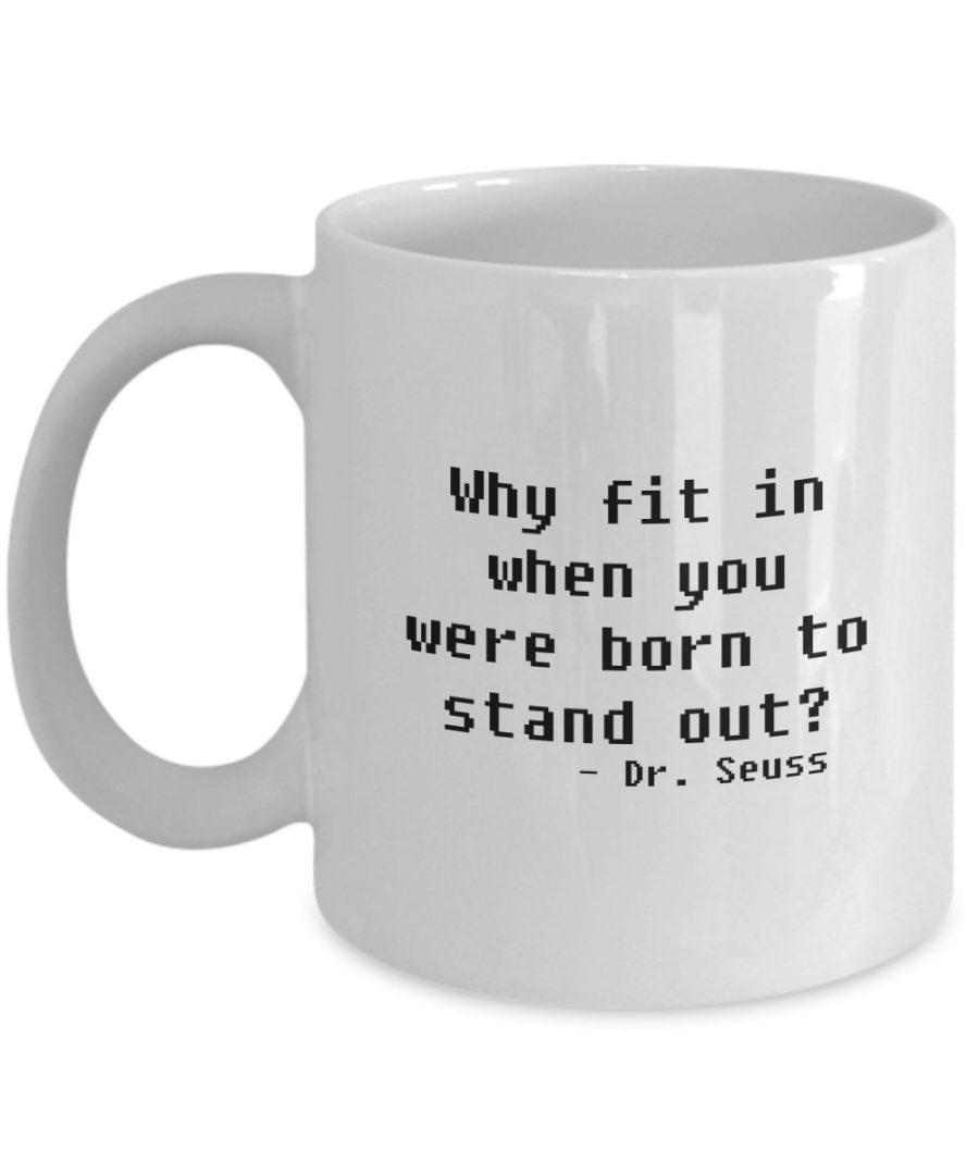 Why Fit In When You Were Born To Stand Out?, Dr Seuss" Inspirational novelty and