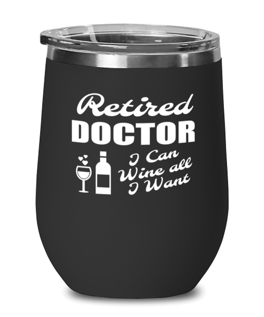 Wine Tumbler for Doctor Retirement - I Can Wine All I Want - Stemless