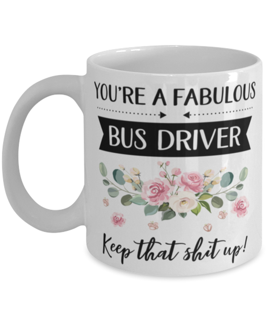 You're A Fabulous Bus driver Keep That Shit Up!, Bus driver Mug, gifts for