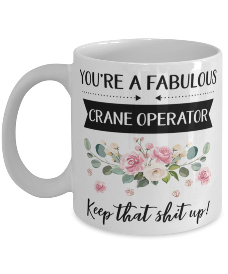 You're A Fabulous Crane operator Keep That Shit Up!, Crane operator Mug, gifts