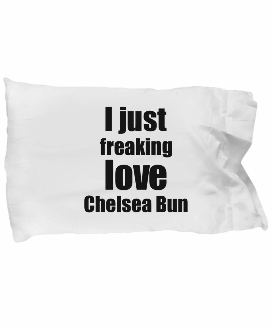 Chelsea Bun Lover Pillowcase I Just Freaking Love Funny Gift Idea for Bed Body P