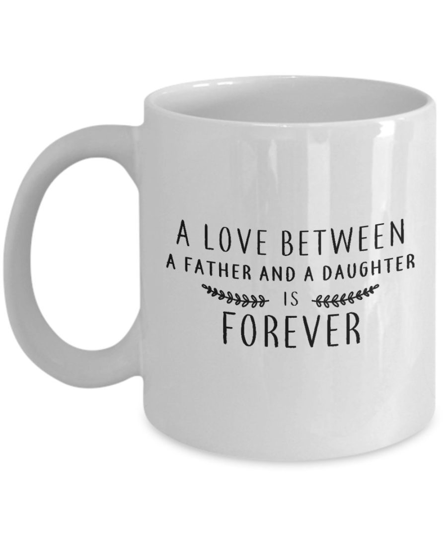 Father and Daughter Mug - A Love Between a Father and a Daughter is Forever-11oz