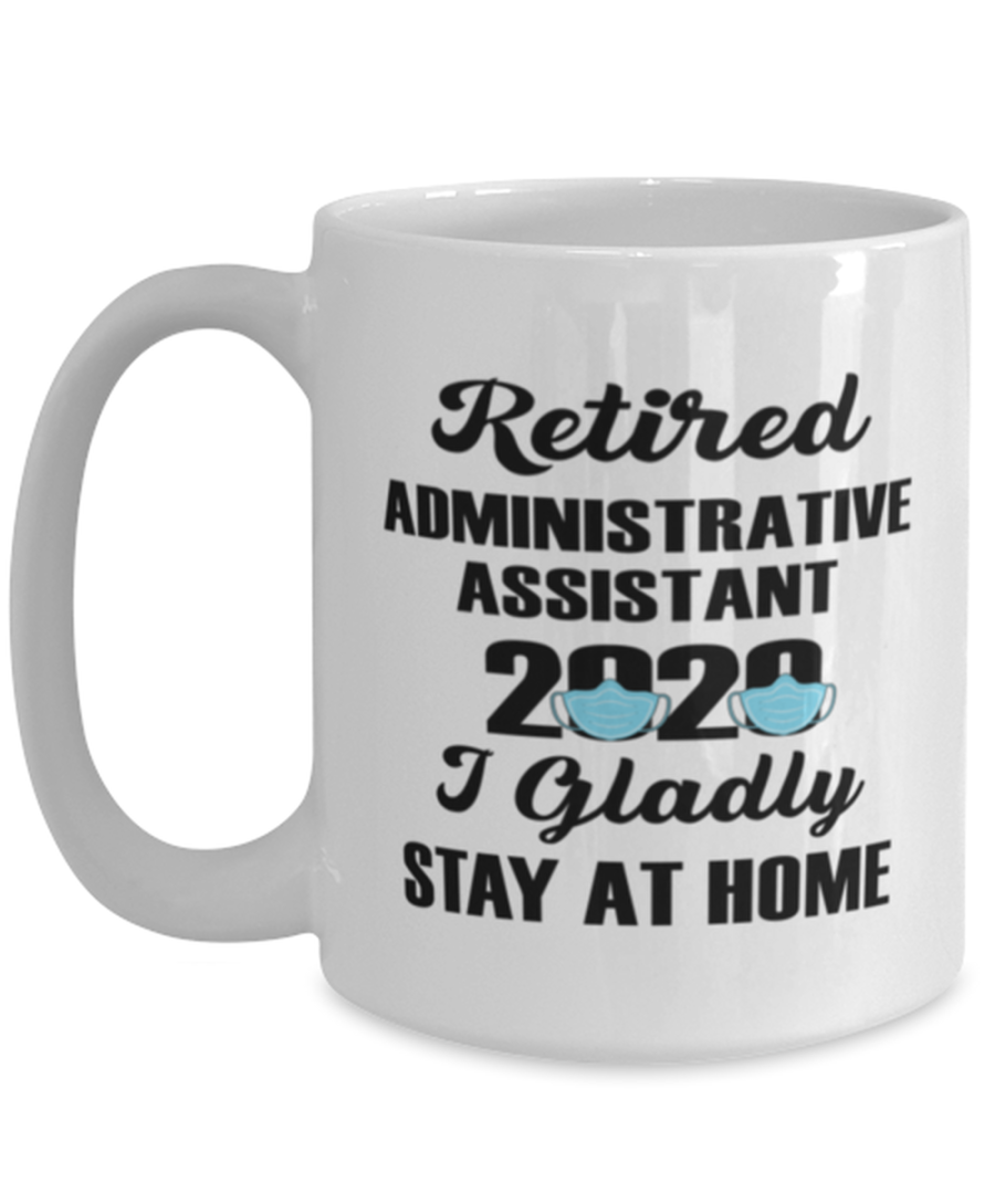 Funny Mug for Retired Administrative Assistant - 2020 I Gladly Stay At Home -