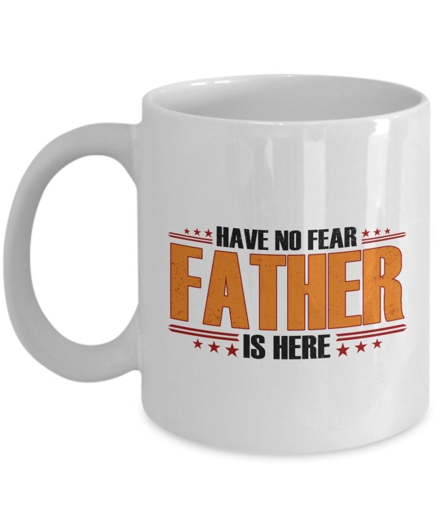 HappyHome Shop Fathers day Gifts - Have No Fear Father is Here - Fathers day Mug