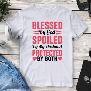 Blessed By God Spoiled By My Husband Protected By Both Tee