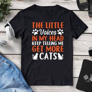 The Little Voices In My Head Keep Telling Me 'Get More Cats' Tee