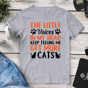 The Little Voices In My Head Keep Telling Me 'Get More Cats' Tee