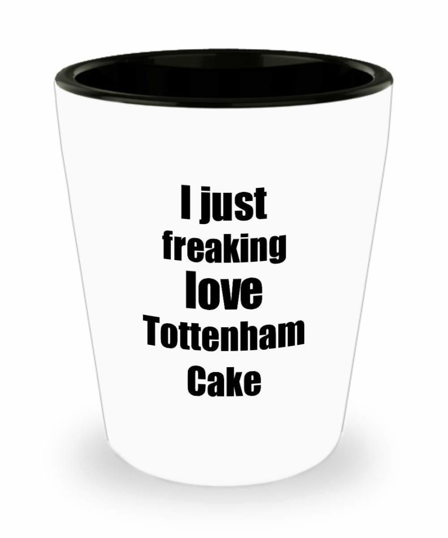 Tottenham Cake Lover Shot Glass I Just Freaking Love Funny Gift Idea For Liquor