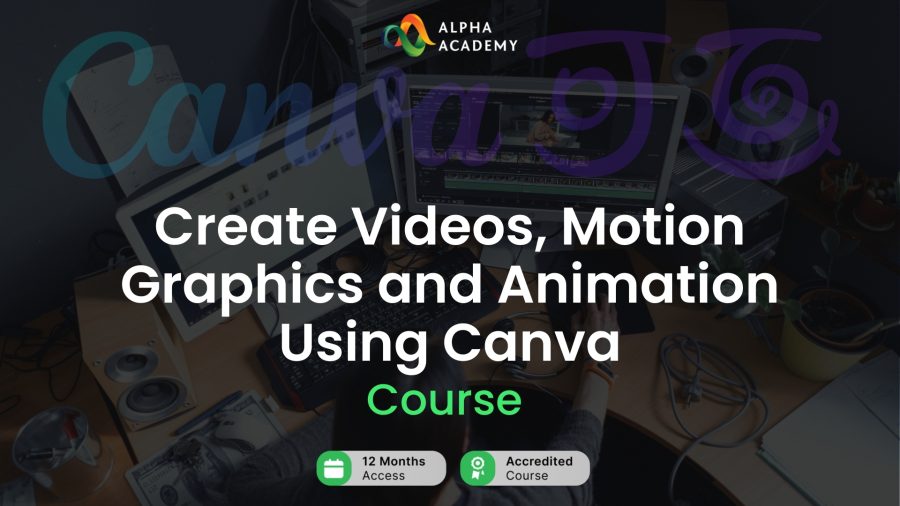 Create Videos Motion Graphics and Animation Using Canva Alpha Academy Code