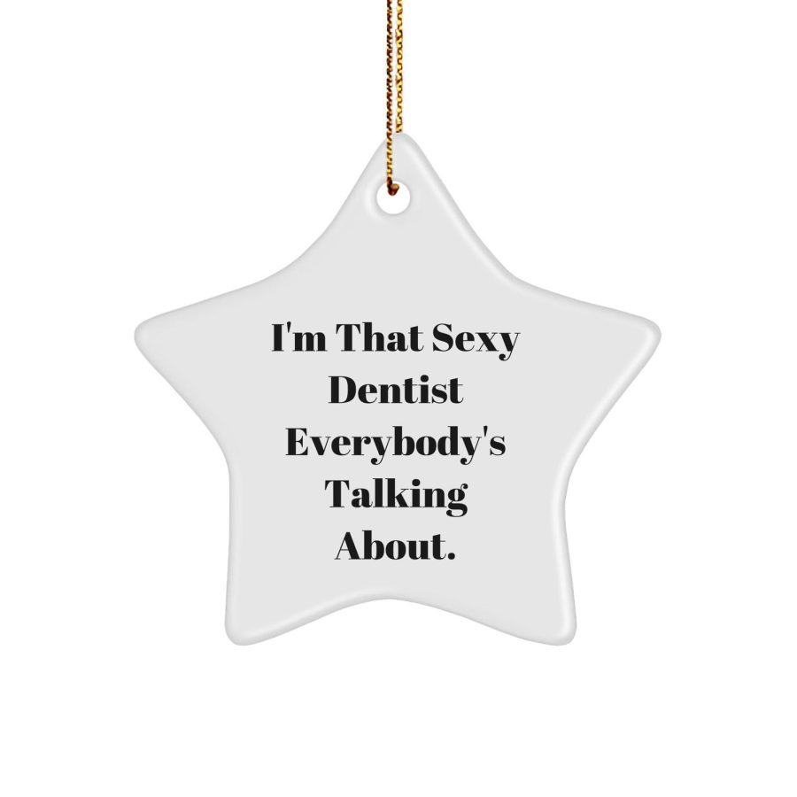 Dentist Gifts from Friends, Unique I'm That Sexy Dentist Everybody's Talking Abo