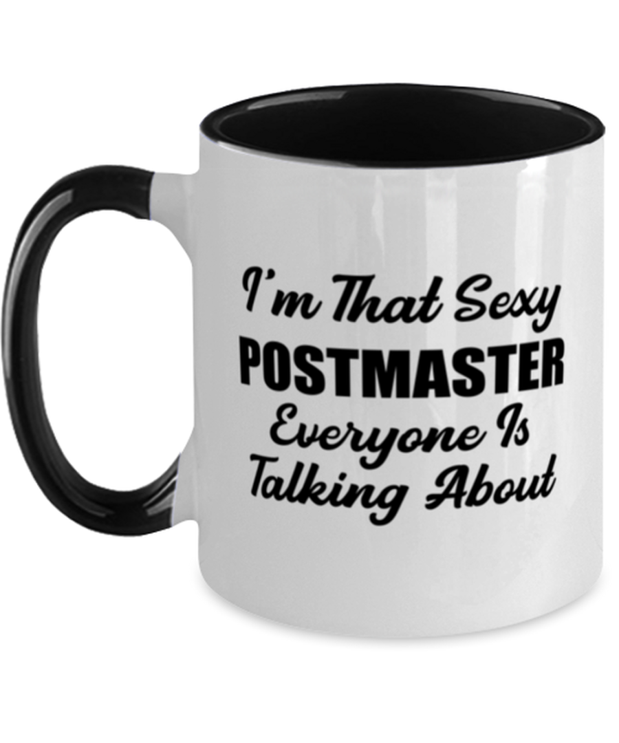 Funny Postmaster Mug - I'm That Sexy Everyone Is Talking About - 11 oz