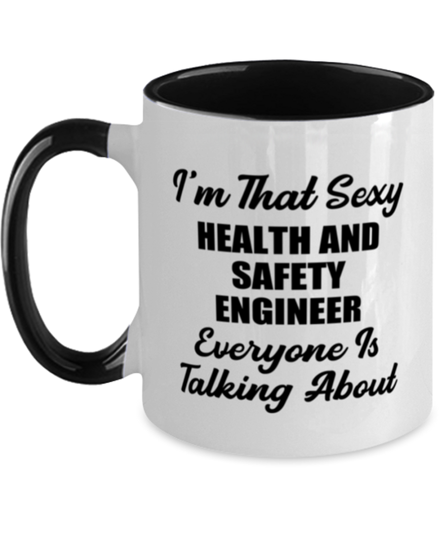 Health and Safety Engineer Mug - I'm That Sexy Everyone Is Talking About -